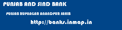PUNJAB AND SIND BANK  PUNJAB RUPNAGAR ANANDPUR SAHIB   banks information 
